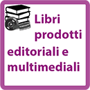 Libri, prodotti, editoriali e multimediali